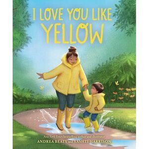I Love You Like Yellow: A Board Book -- Andrea Beaty